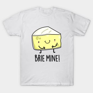 Brie Mine Cute Cheese Pun T-Shirt